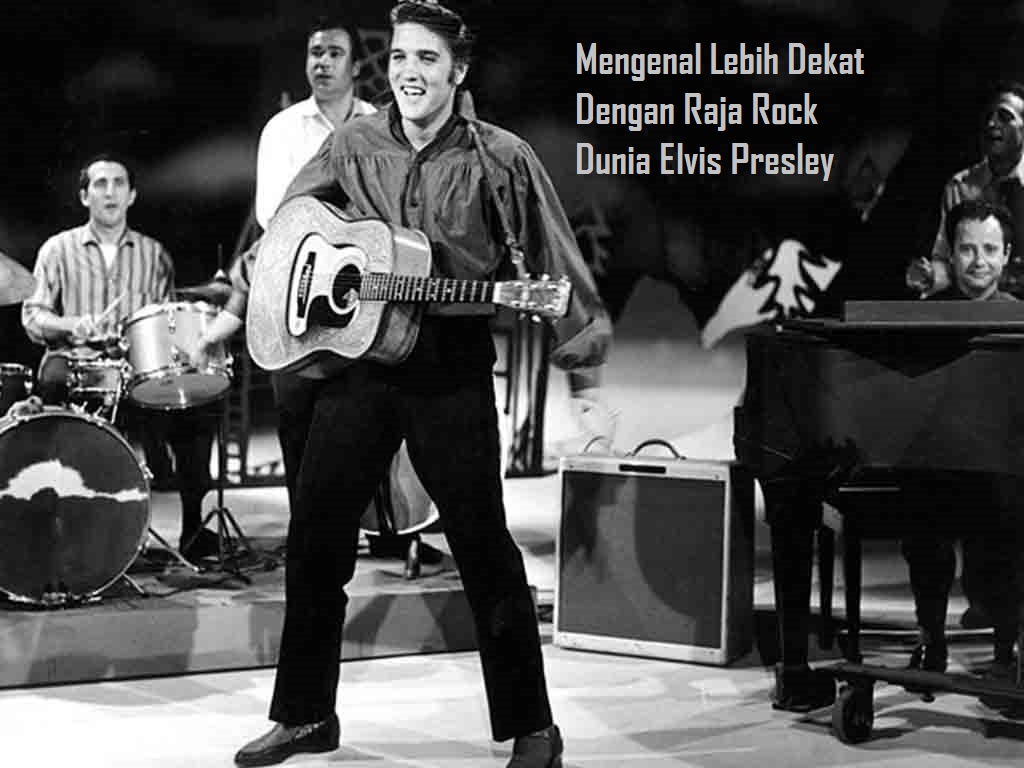 Mengenal Lebih Dekat Dengan Raja Rock Dunia Elvis Presley