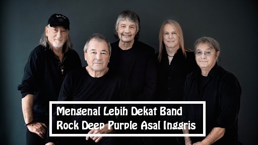 Mengenal Lebih Dekat Band Rock Deep Purple Asal Inggris