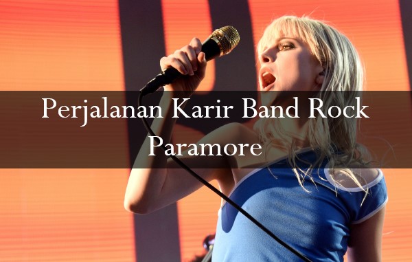 Perjalanan Karir Band Rock Paramore