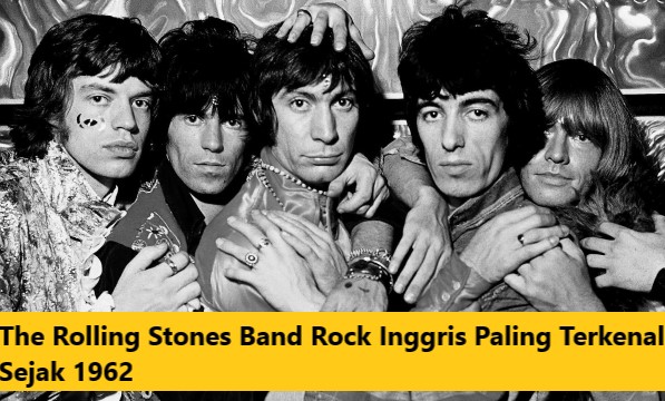 The Rolling Stones Band Rock Inggris Paling Terkenal Sejak 1962