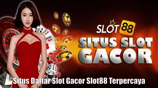 Situs Daftar Slot Gacor Slot88 Terpercaya